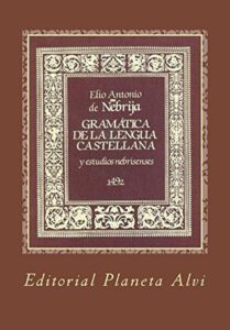 Sprachporträt Spanisch: Gramatica de la Lengua Castellana von Antonio de Nebrija